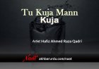Tu Kuja Mann Kuja | Hafiz Ahmed Raza Qadri